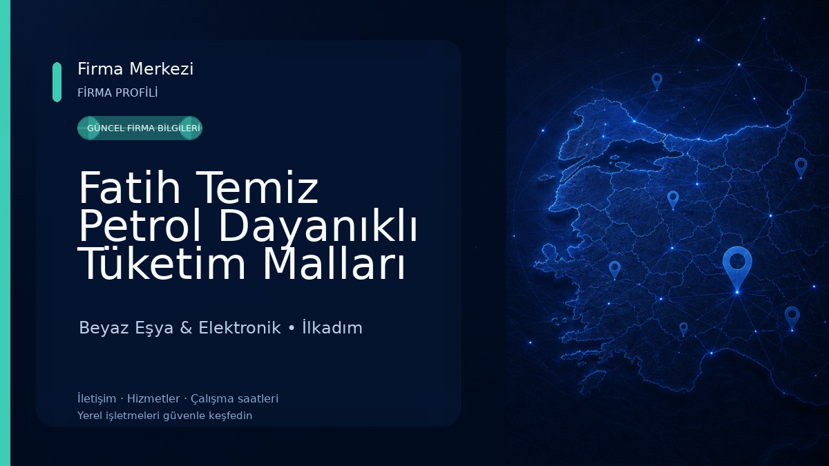 Fatih Temiz Petrol Dayanıklı Tüketim Malları LTD.ŞTİ Beyaz Eşya & Elektronik