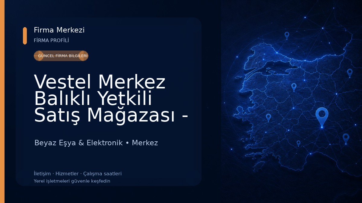 Vestel Merkez Balıklı Yetkili Satış Mağazası - Kadir ÖZ Beyaz Eşya & Elektronik